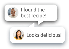 Speech bubbles of participants commenting on a recipe: "I found the best recipe!" The other responds with "Looks delicious!"